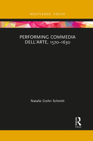 Performing Commedia dell'Arte, 1570-1630 - 9781032088501 by Natalie Crohn Schmitt, 9781032088501