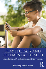 Play Therapy and Telemental Health (Foundations, Populations, and Interventions) by Jessica Stone, 9780367755577