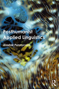Posthumanist Applied Linguistics by Alastair Pennycook, 9781138209244
