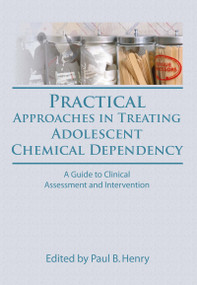 Practical Approaches in Treating Adolescent Chemical Dependency (A Guide to Clinical Assessment and Intervention) - 9780866568135 by Paul B Henry, Bruce Carruth, 9780866568135