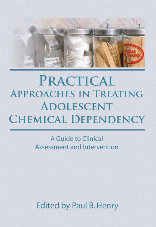 Practical Approaches in Treating Adolescent Chemical Dependency (A Guide to Clinical Assessment and Intervention) - 9780866568135 by Paul B Henry, Bruce Carruth, 9780866568135