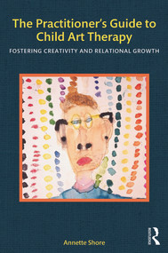 The Practitioner's Guide to Child Art Therapy (Fostering Creativity and Relational Growth) - 9780415829038 by Annette Shore, 9780415829038