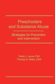 Preschoolers and Substance Abuse (Strategies for Prevention and Intervention) - 9781560242352 by Bruce Carruth, Pedro J Lecca, Thomas D Watts, 9781560242352