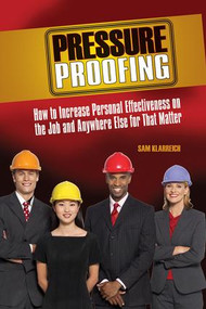 Pressure Proofing (How to Increase Personal Effectiveness on the Job and Anywhere Else for that Matter) - 9781138979284 by Sam Klarreich, 9781138979284