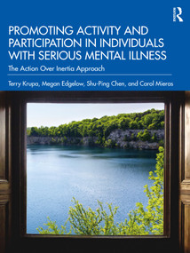 Promoting Activity and Participation in Individuals with Serious Mental Illness (The Action Over Inertia Approach) - 9780367629021 by Terry Krupa, Megan Edgelow, Shu-Ping Chen, Carol Mieras, 9780367629021