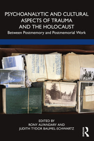 Psychoanalytic and Cultural Aspects of Trauma and the Holocaust (Between Postmemory and Postmemorial Work) by Rony Alfandary, Judith Tydor Baumel-Schwartz, 9781032228891