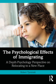 The Psychological Effects of Immigrating (A Depth Psychology Perspective on Relocating to a New Place) by Robert Tyminski, 9780367635473