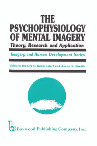 The Psychophysiology of Mental Imagery (Theory, Research, and Application) by Robert G. Kunzendorf, Anees Ahmad Sheikh, 9780895030627