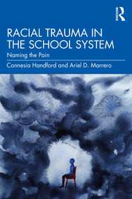 Racial Trauma in the School System (Naming the Pain) by Connesia Handford, Ariel D. Marrero, 9780367139971