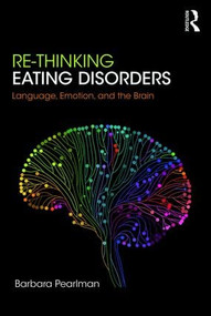 Re-Thinking Eating Disorders (Language, Emotion, and the Brain) - 9781782205401 by Barbara Pearlman, 9781782205401