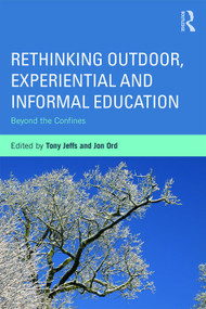Rethinking Outdoor, Experiential and Informal Education (Beyond the Confines) - 9780415703116 by Tony Jeffs, Jon Ord, 9780415703116