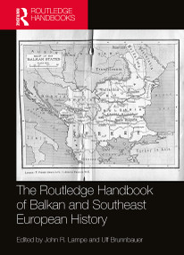 The Routledge Handbook of Balkan and Southeast European History by John R. Lampe, Ulf Brunnbauer, 9780367550622