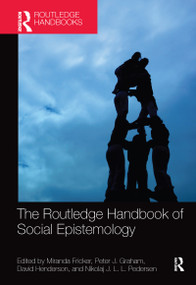 The Routledge Handbook of Social Epistemology by Miranda Fricker, Peter J. Graham, David Henderson, Nikolaj J.L.L. Pedersen, 9781032090986