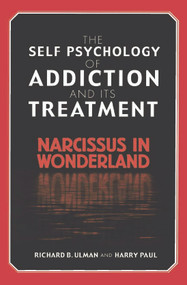 The Self Psychology of Addiction and its Treatment (Narcissus in Wonderland) - 9780415763462 by Richard B. Ulman, Harry Paul, 9780415763462