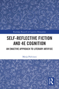 Self-Reflective Fiction and 4E Cognition (An Enactive Approach to Literary Artifice) by Merja Polvinen, 9781032263748