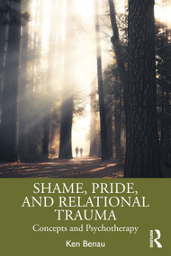 Shame, Pride, and Relational Trauma (Concepts and Psychotherapy) - 9781138362383 by Ken Benau, 9781138362383