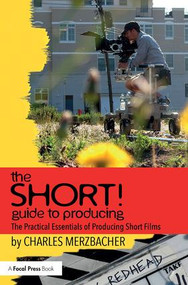 The SHORT! Guide to Producing (The Practical Essentials of Producing Short Films) - 9780815394211 by Charles Merzbacher, 9780815394211