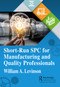 Short-Run SPC for Manufacturing and Quality Professionals by William A. Levinson, 9781032249896