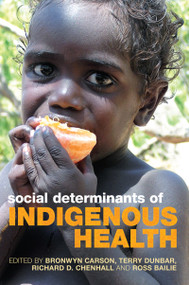 Social Determinants of Indigenous Health - 9781741751420 by Bronwyn Carson, Terry Dunbar, Richard D Chenhall, Ross Bailie, 9781741751420
