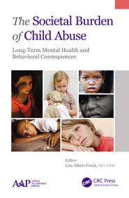 The Societal Burden of Child Abuse (Long-Term Mental Health and Behavioral Consequences) - 9781774635735 by Lisa Albers Prock, 9781774635735