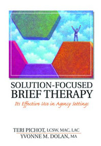 Solution-Focused Brief Therapy (Its Effective Use in Agency Settings) - 9780789015549 by Teri Pichot, Yvonne M Dolan, 9780789015549
