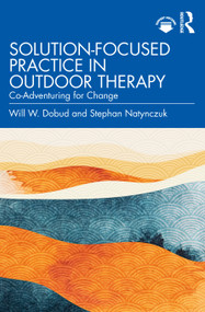 Solution-Focused Practice in Outdoor Therapy (Co-Adventuring for Change) - 9781032108810 by Will W. Dobud, Stephan Natynczuk, 9781032108810