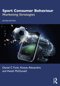 Sport Consumer Behaviour (Marketing Strategies) by Daniel C Funk, Kostas Alexandris, Heath McDonald, 9780367552435