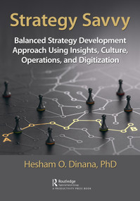 Strategy Savvy (Balanced Strategy Development Approach Using Insights, Culture, Operations, and Digitization) by Hesham Dinana, 9781032249643