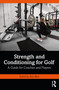 Strength and Conditioning for Golf (A Guide for Coaches and Players) by Alex Bliss, 9780367567842