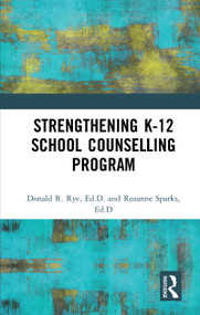 Strengthening K-12 School Counselling Programs (A Support System Approach) by Donald R. Rye, Rozanne Sparks, 9781560326892