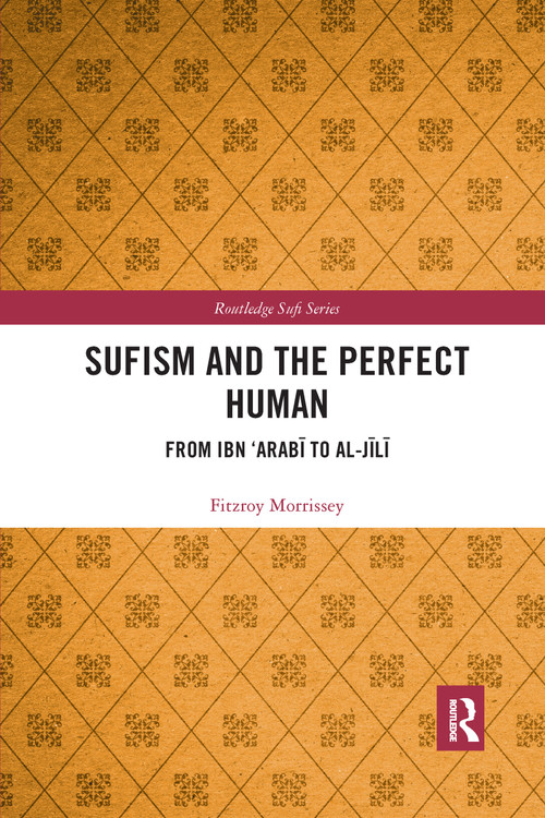 Sufism and the Perfect Human (From Ibn ‘Arabī to al-Jīlī) - 9781032174273 by Fitzroy Morrissey, 9781032174273