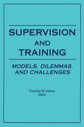Supervision and Training (Models, Dilemmas, and Challenges) - 9780866565295 by Florence Kaslow, 9780866565295
