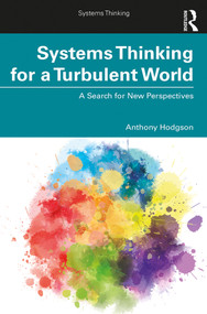 Systems Thinking for a Turbulent World (A Search for New Perspectives) - 9781138598676 by Anthony Hodgson, 9781138598676