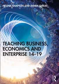 Teaching Business, Economics and Enterprise 14-19 - 9781138045514 by Helena Knapton, Jamila Gurjee, 9781138045514