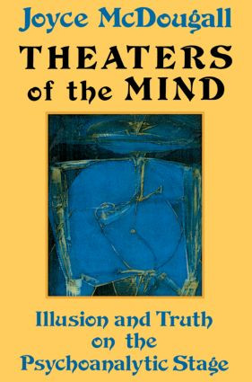 Theaters Of The Mind (Illusion And Truth On The Psychoanalytic Stage) - 9780876306482 by Joyce McDougall, 9780876306482