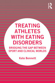 Treating Athletes with Eating Disorders (Bridging the Gap between Sport and Clinical Worlds) - 9780367686475 by Kate Bennett, 9780367686475