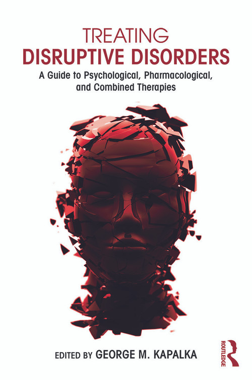 Treating Disruptive Disorders (A Guide to Psychological, Pharmacological, and Combined Therapies) by George M. Kapalka, 9780415719605