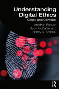 Understanding Digital Ethics (Cases and Contexts) - 9781138233348 by Jonathan Beever, Rudy McDaniel, Nancy A. Stanlick, 9781138233348