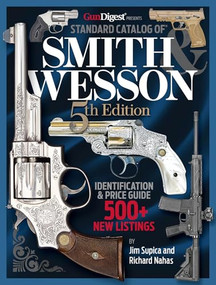 Standard Catalog of Smith & Wesson, 5th Edition by Jim Supica, Richard Nahas, 9781959265221
