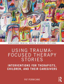 Using Trauma-Focused Therapy Stories (Interventions for Therapists, Children, and Their Caregivers) - 9781032018966 by Pat Pernicano, 9781032018966