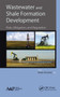 Wastewater and Shale Formation Development (Risks, Mitigation, and Regulation) - 9781774635667 by Sheila Olmstead, 9781774635667