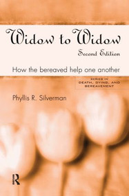 Widow to Widow (How the Bereaved Help One Another) by Phyllis R. Silverman, 9780415947497