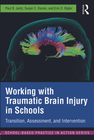 Working with Traumatic Brain Injury in Schools (Transition, Assessment, and Intervention) - 9780415642545 by Paul B. Jantz, Susan C. Davies, Erin D. Bigler, 9780415642545