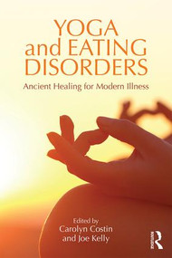 Yoga and Eating Disorders (Ancient Healing for Modern Illness) by Carolyn Costin, Joe Kelly, 9781138908468