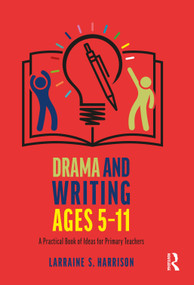 Drama and Writing Ages 5-11 (A Practical Book of Ideas for Primary Teachers) - 9781032325880 by Larraine S. Harrison, 9781032325880