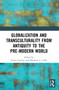 Globalization and Transculturality from Antiquity to the Pre-Modern World by Serena Autiero, Matthew Adam Cobb, 9780367560577