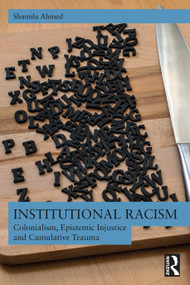 Institutional Racism (Colonialism, Epistemic Injustice and Cumulative Trauma) by Shamila Ahmed, 9781032033877