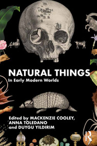 Natural Things in Early Modern Worlds by Mackenzie Cooley, Anna Toledano, Duygu Yıldırım, 9781032397207
