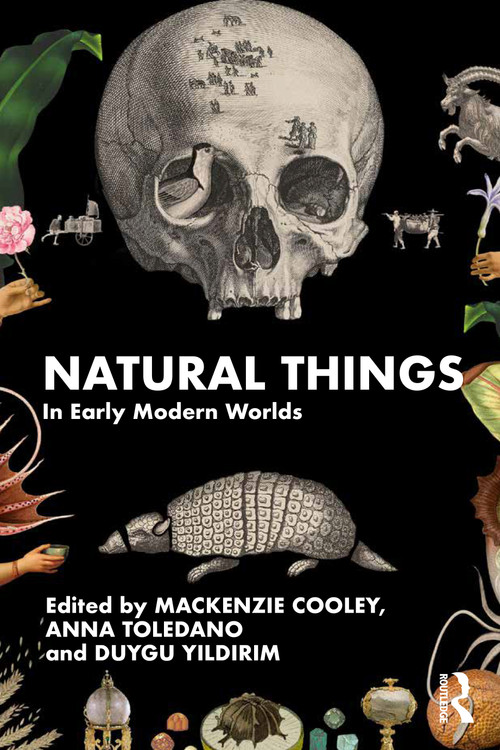 Natural Things in Early Modern Worlds by Mackenzie Cooley, Anna Toledano, Duygu Yıldırım, 9781032397207