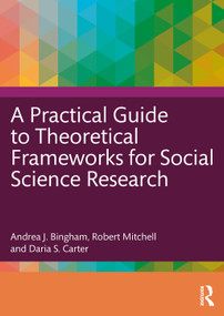 A Practical Guide to Theoretical Frameworks for Social Science Research by Andrea J. Bingham, Robert Mitchell, Daria S. Carter, 9781032199924